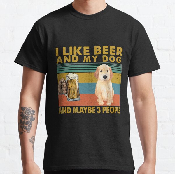 I Like Beer and My Dogs and Maybe 3 People Funny Hunter Drinker Classic T-Shirt