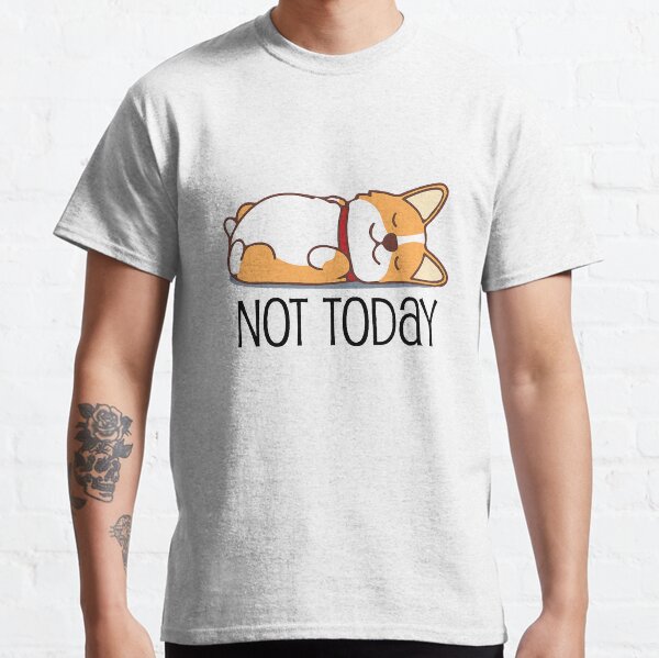 Cute Not Today Lazy Corgi Classic T-Shirt