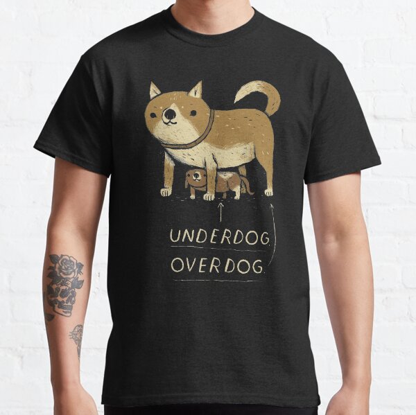 Underdog overdog Classic T-Shirt