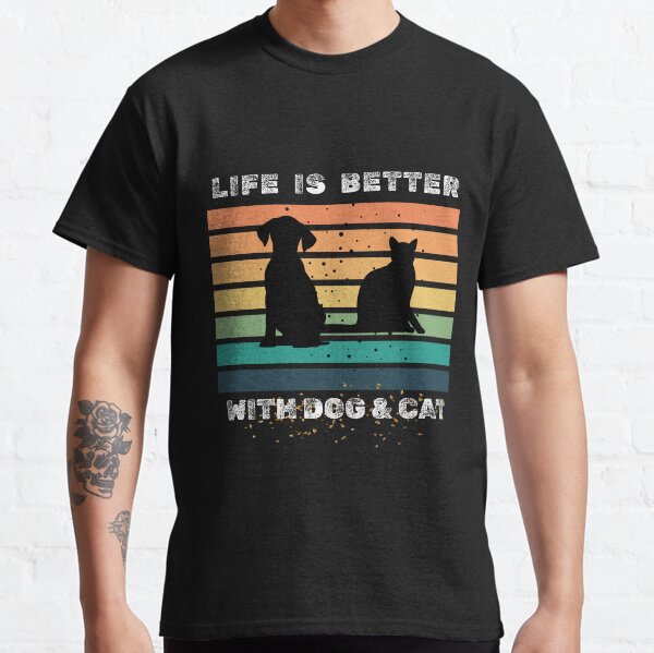 Life is Better with dog and cat Classic T-Shirt