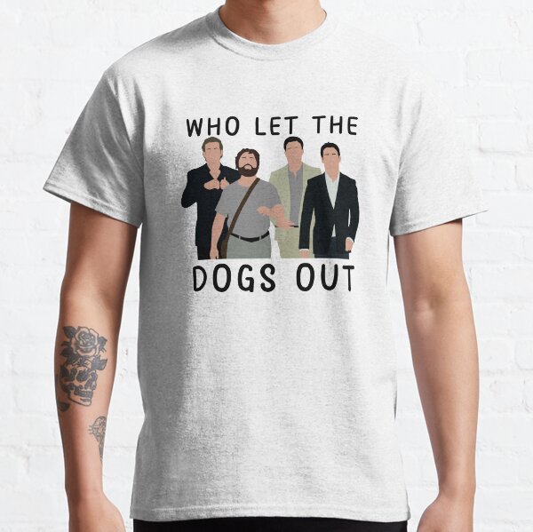 The hangover who let the dogs out Classic T-Shirt