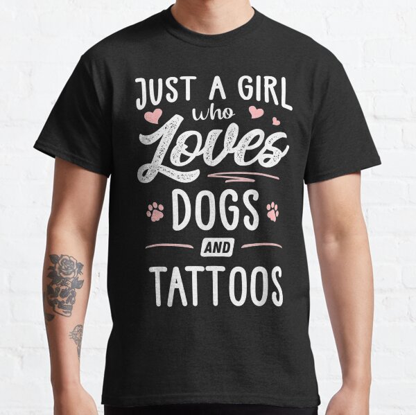 Just A Girl Who Loves Dogs And Tattoos Gift Dog Lover Classic T-Shirt