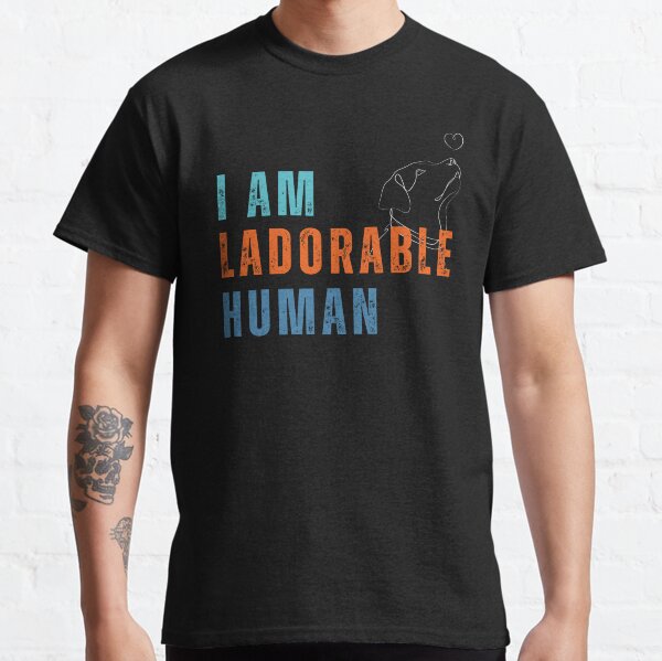 I am Ladorable Human Classic T-Shirt