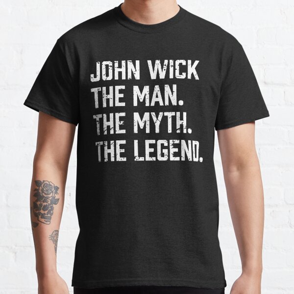 The Man The Myth The Legend John Wick T Shirts Classic T-Shirt