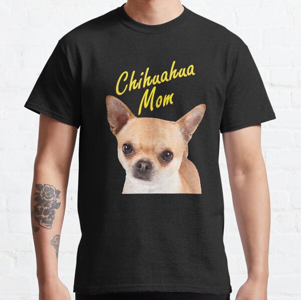Chihuahua Mom Gift for Dog Owners Classic T-Shirt