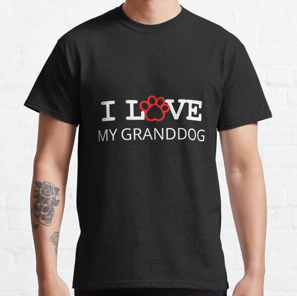 I Love my Granddog, dog grandparent, Dog Lover, grandparent gift, granddog lover gift, cute pet lover Classic T-Shirt