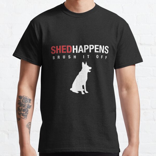 German Shepherd Dog Shed Happens Brush It Off Classic T-Shirt
