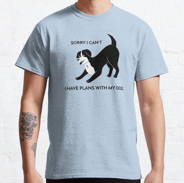 Sorry I Cant I Have Plans Dog Funny Classic T-Shirt