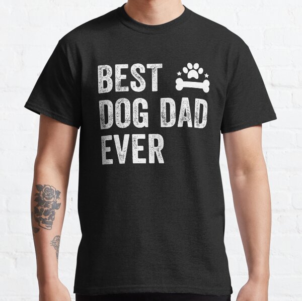 Best Dog Dad Ever Classic T-Shirt