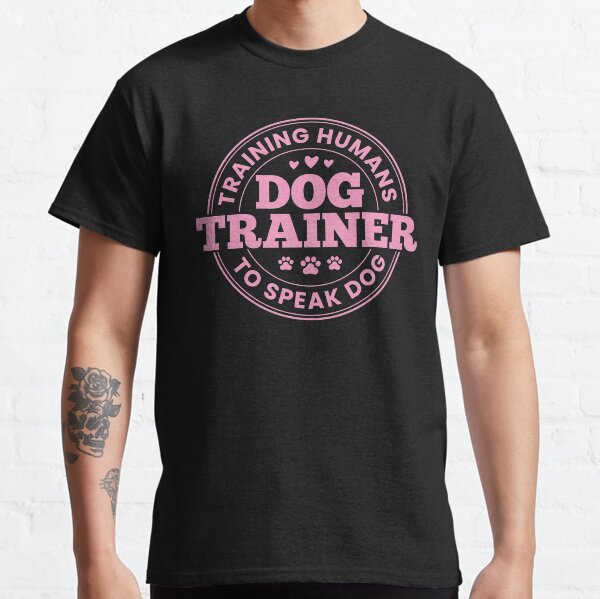 Dog Trainer Training Humans To Speak Dog Funny Service Dog Trainer Gift for Women Men Classic T-Shirt