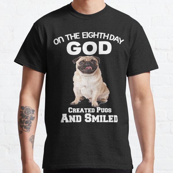 The day God created Pugs Classic T-Shirt