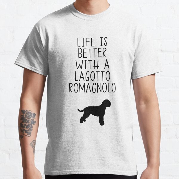 Life Is Better With A Lagotto Romagnolo Classic T-Shirt