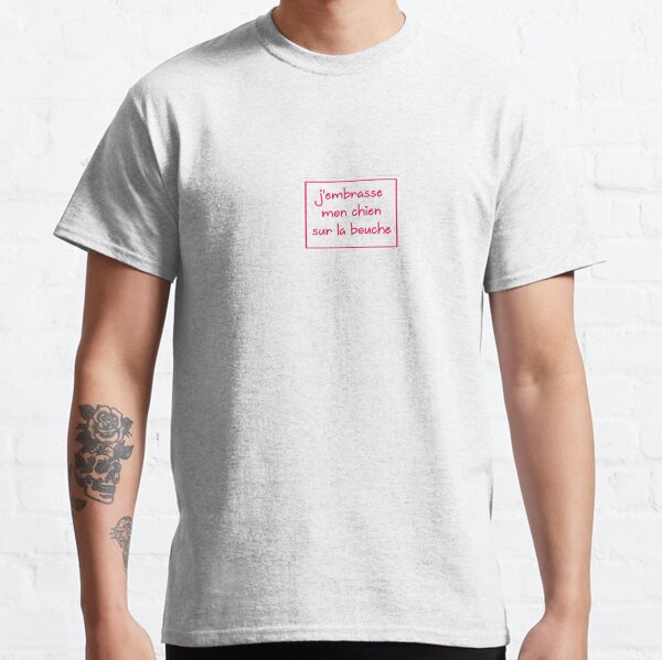 Jembrasse Mon Chien Sur La Bouche I Kiss My Dog On The Mouth in French  Classic T-Shirt