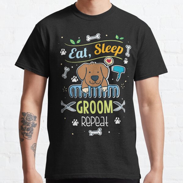 Eat, Sleep, Groom, Repeat Classic T-Shirt
