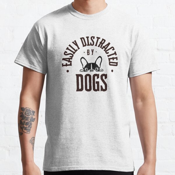 Easily Distracted By Dogs Classic T-Shirt
