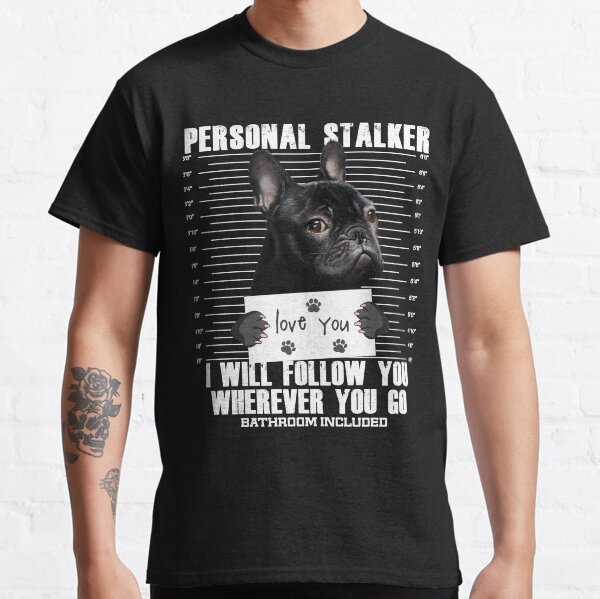 Stalker Frenchie Bulldog Dog Lover Cartoon Classic T-Shirt