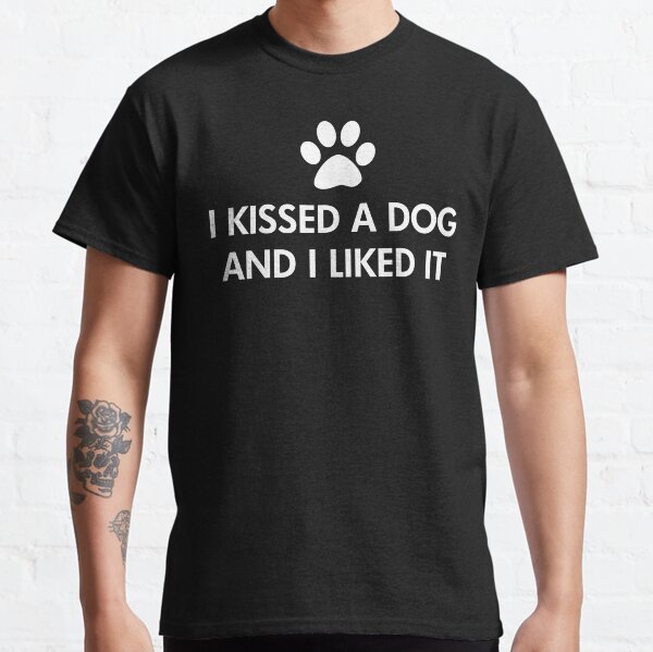 I kissed a dog and I liked it Classic T-Shirt