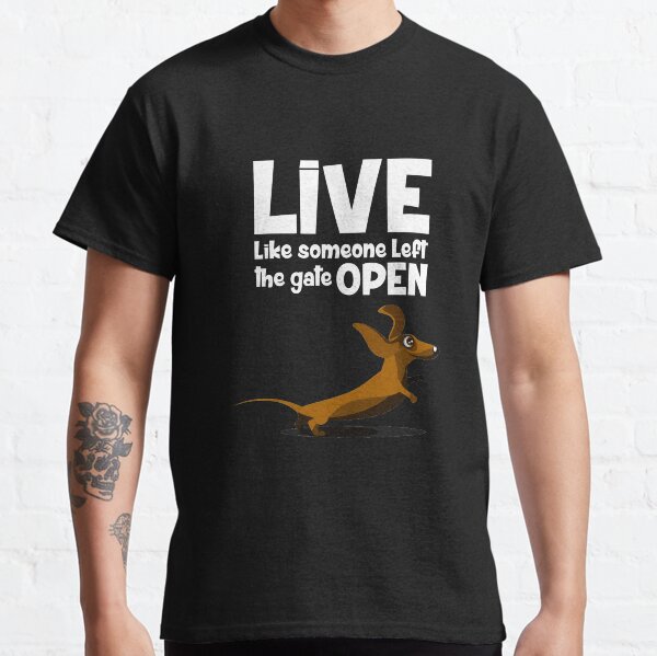 Live like someone left the gate open! Classic T-Shirt