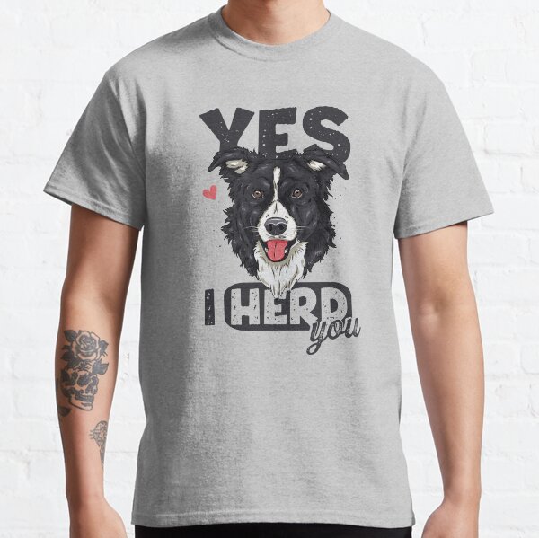 Funny I Herd You Border Collie Pun Dog Owner Dog Lover Classic T-Shirt