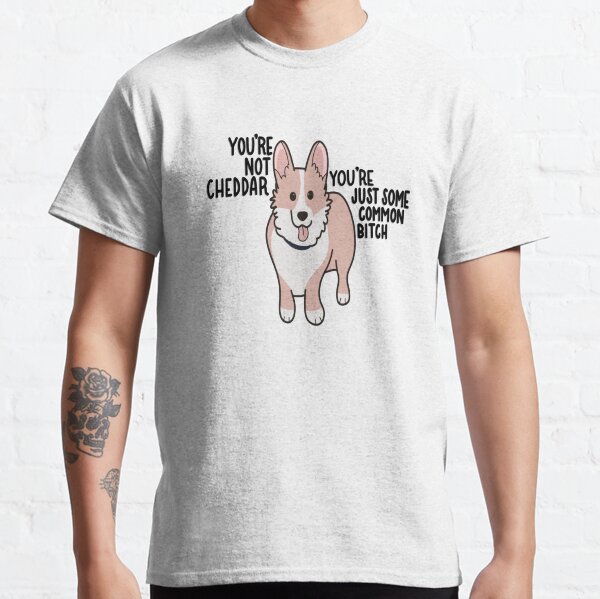Not cheddar Classic T-Shirt