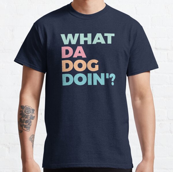 What Da Dog Doin,Dog Lover,Dogs Owner,Dog Meme Classic T-Shirt