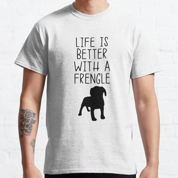 Life Is Better With A Frengle Classic T-Shirt