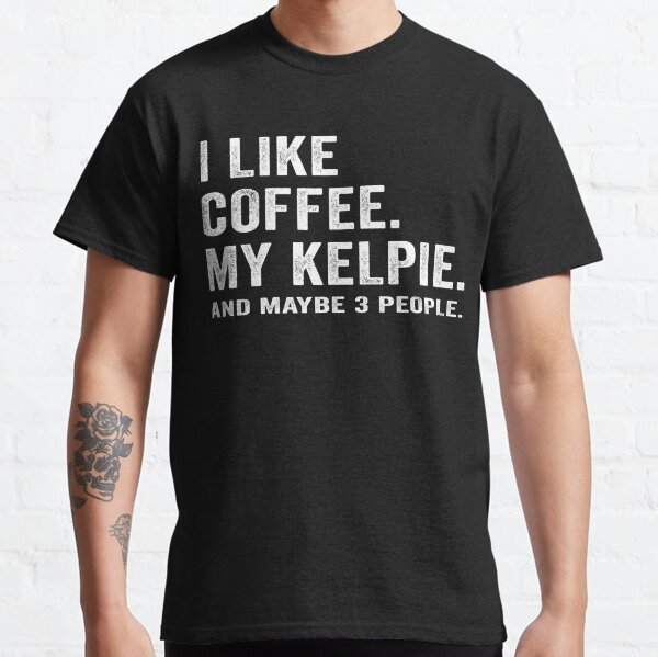 Distressed I Like Coffee and My Australian Kelpie Dog Lover Saying Gift Classic T-Shirt