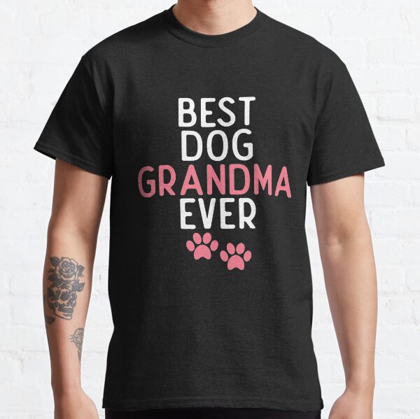 Best Dog Grandma Ever Dog Lover Classic T-Shirt