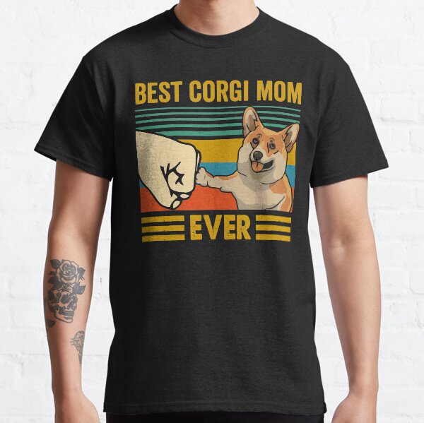 Best Corgi Mom Ever Corgi Owner Corgi Lover Funny Corgi Classic T-Shirt