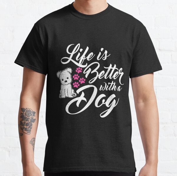 Life Is Better With A Dog Novelty Dog Lover T Shirt Classic T-Shirt