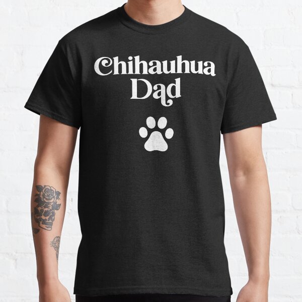 Chihuahua Dad Classic T-Shirt
