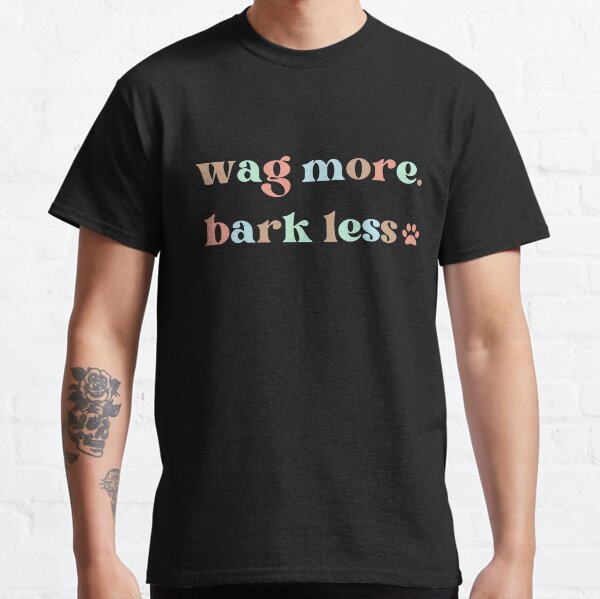 Funny Dog Slogan, Wag More Bark Less, Best Gift for Dog Lover Classic T-Shirt