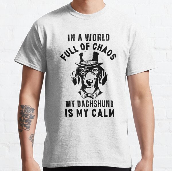 Unique Dachshund World full of Chaos My Dachshund is My Calm Classic T-Shirt