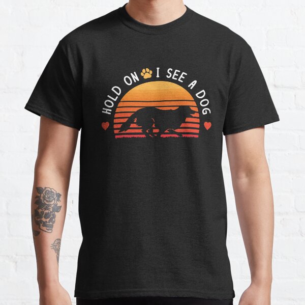 Hold on I See A Dog Classic T-Shirt