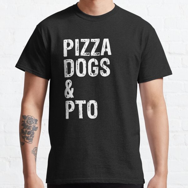 Pizza Dogs and PTO Funny Dog Gift Classic T-Shirt