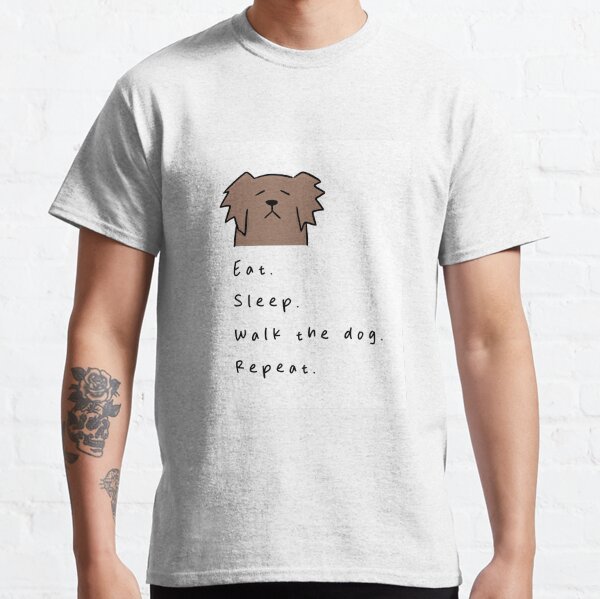 Eat Sleep Walk the dog Repeat - Dog Parent Daily Routine Design Classic T-Shirt