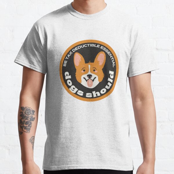 Dogs should be tax deductible Essential Classic T-Shirt