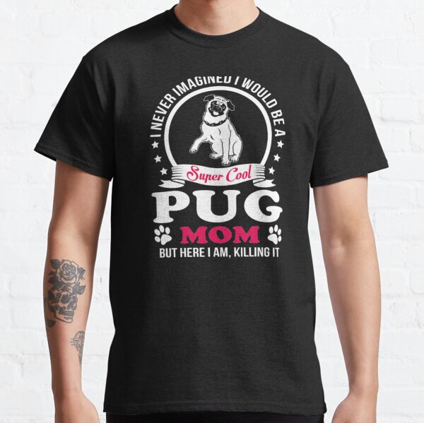 Cool Pug Mom Pug Classic T-Shirt