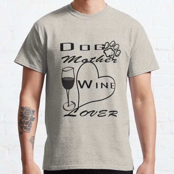 Dog Mother Wine Lover Classic T-Shirt