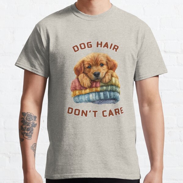 Dog Hair Dont Care Classic T-Shirt