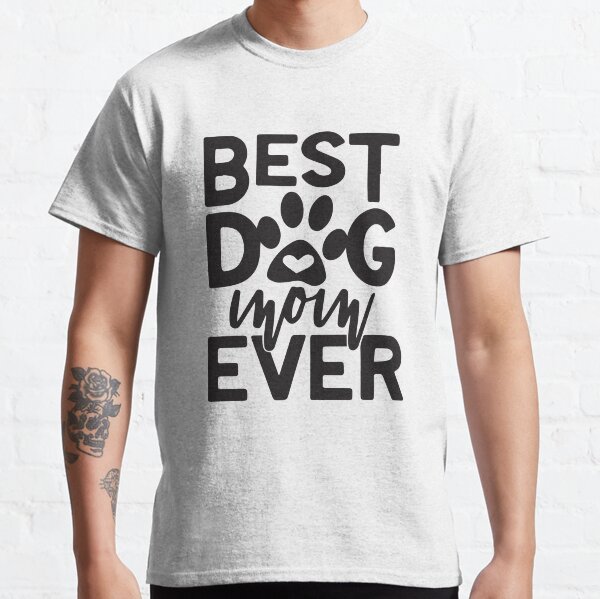 Best dog mom ever  Classic T-Shirt