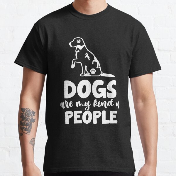 Dogs are my kind of people Classic T-Shirt