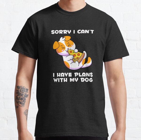 Sorry I CantI Have Plans With My Dog Classic T-Shirt