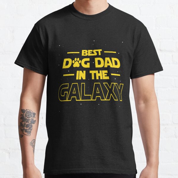 Best Dog Dad In The Galaxy Gift Funny Best Dad Ever Classic T-Shirt