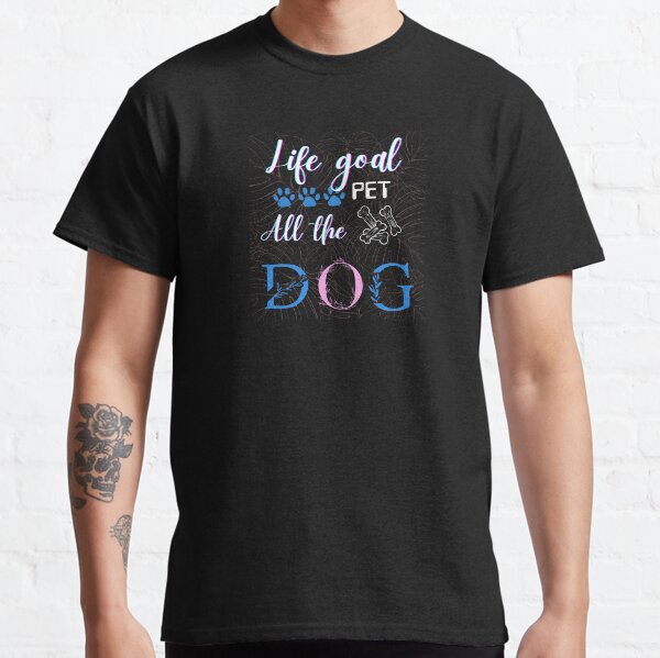 Life goal pet all the dog  Classic T-Shirt