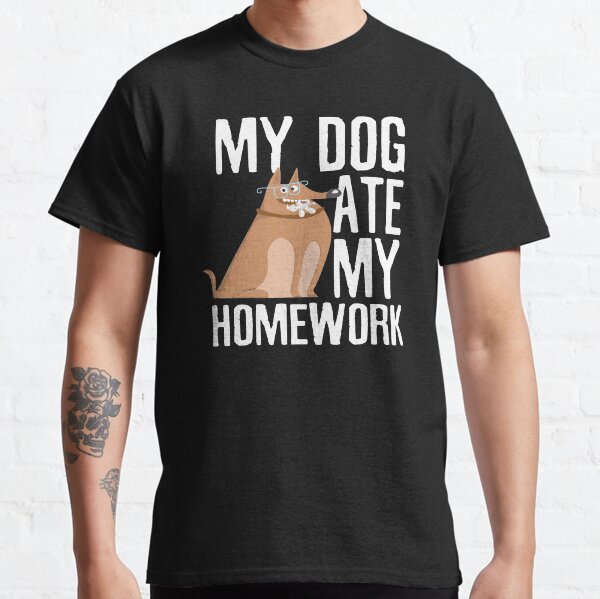 My dog ate my homework funny home task excuse dogs lover owner gift  Classic T-Shirt