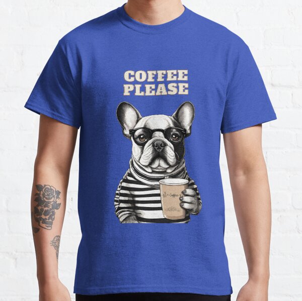 Cute Funny Dog Loves Coffee Please, Unique Dog and Coffee Lover Gifts Classic T-Shirt