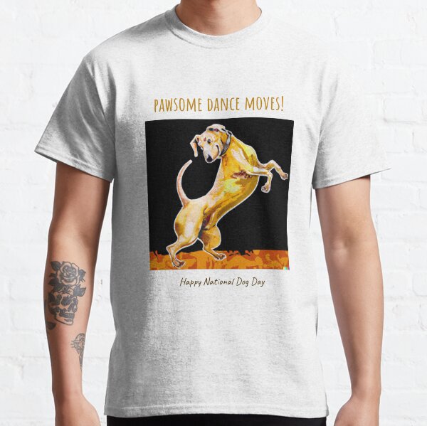 Dog dance moves - Happy National Dog Day Classic T-Shirt