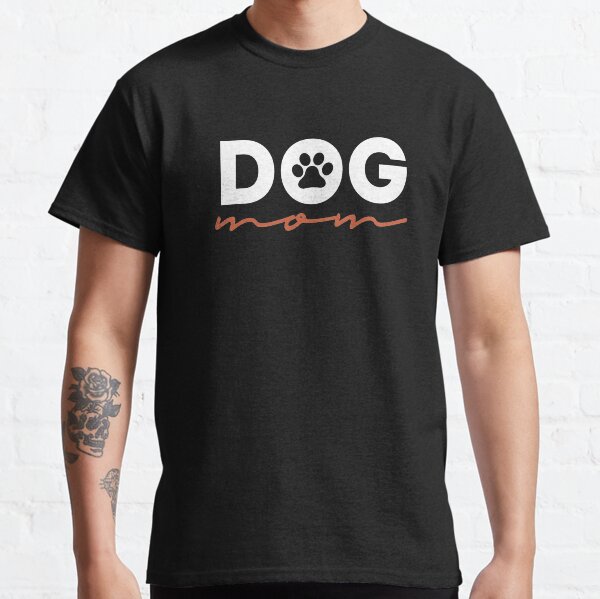 Dog Mom , Mom Dog owner gift Classic T-Shirt