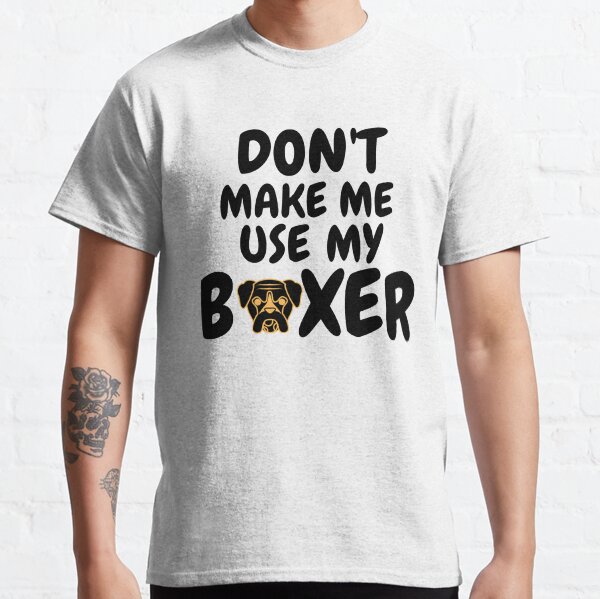 Dont make me use my boxer Boxer Dad Sayings Classic T-Shirt